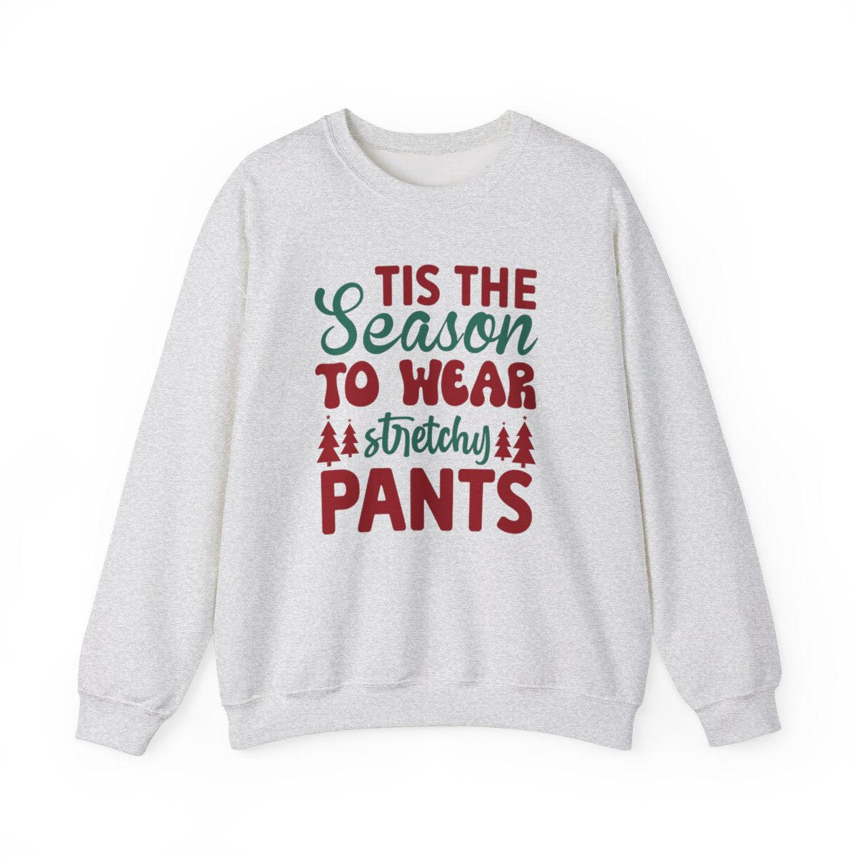 Tis The Season to Wear Stretchy Pants Sweatshirt