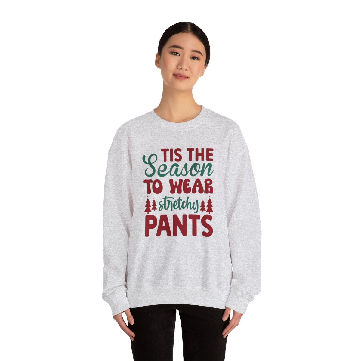 Tis The Season to Wear Stretchy Pants Sweatshirt